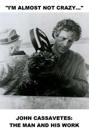 I'm Almost Not Crazy: John Cassavetes — The Man and His Work (1984)