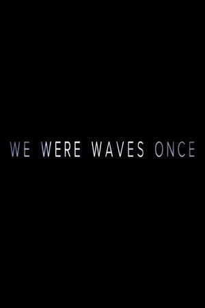 We Were Waves Once (2015)