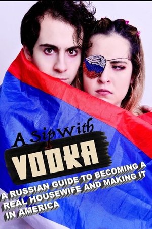 A Sip with Vodka: A Russian Guide to Becoming a Real Housewife and Making It in America (2020)