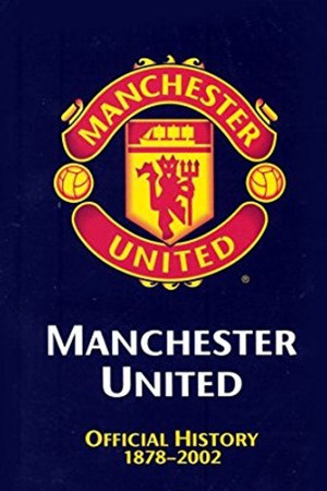 Manchester United: The Official History 1878-2002 (2002)