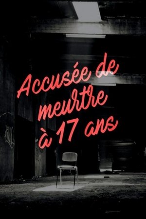 Accusée de meurtre à 17 ans (2018)