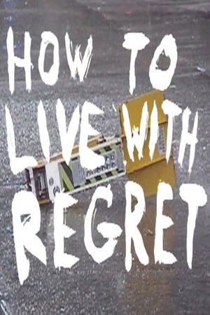 How to Live with Regret (2018)