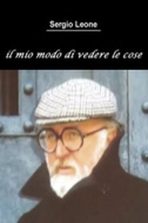 Sergio Leone - Il mio modo di vedere le cose (2006)