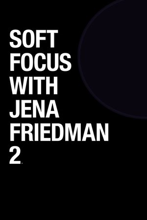 Soft Focus with Jena Friedman 2 (2019)