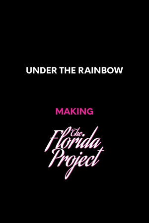 Under the Rainbow: Making The Florida Project (2018)