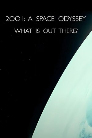 2001: A Space Odyssey – What Is Out There? (2007)