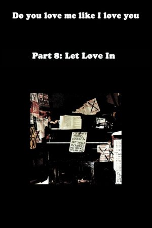 Do You Love Me Like I Love You (Part 8: Let Love In) (2011)