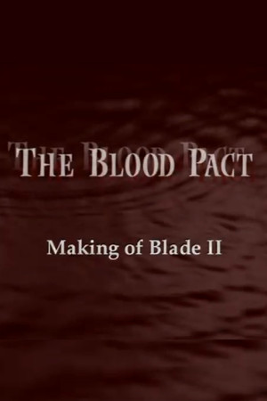 The Blood Pact: The Making of 'Blade II' (2002)