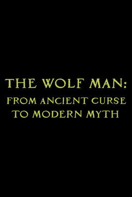The Wolf Man: From Ancient Curse to Modern Myth (2010)