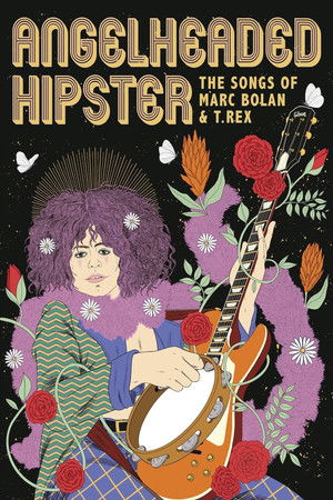 AngelHeaded Hipster: The Songs of Marc Bolan & T. Rex (2023)
