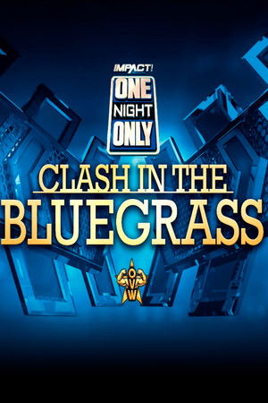 IMPACT Wrestling: One Night Only: Clash in the Bluegrass (2019)